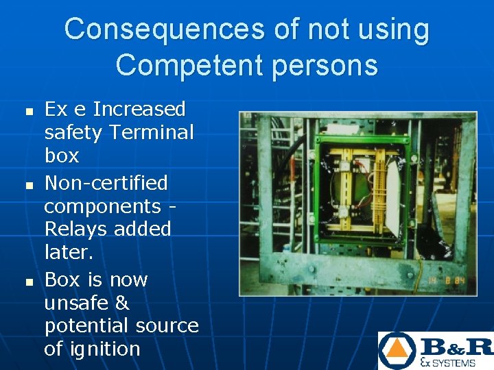 Consequences of not using Competent persons n n n Ex e Increased safety Terminal Consequences of not using Competent persons n n n Ex e Increased safety Terminal