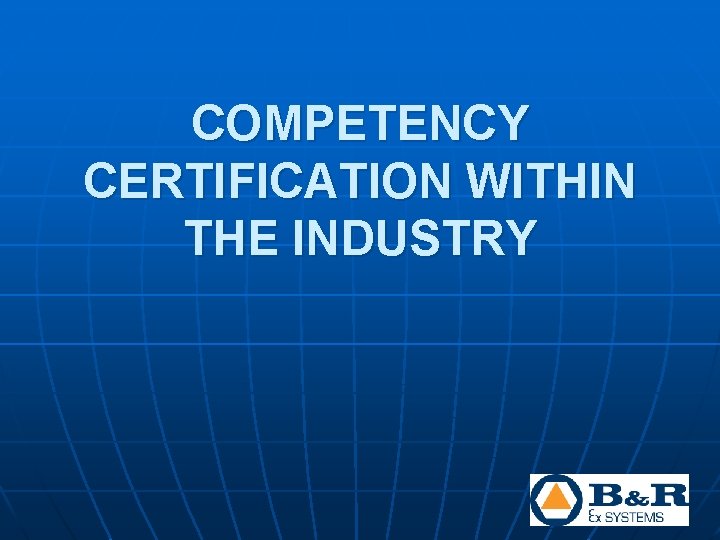 COMPETENCY CERTIFICATION WITHIN THE INDUSTRY COMPETENCY CERTIFICATION WITHIN THE INDUSTRY