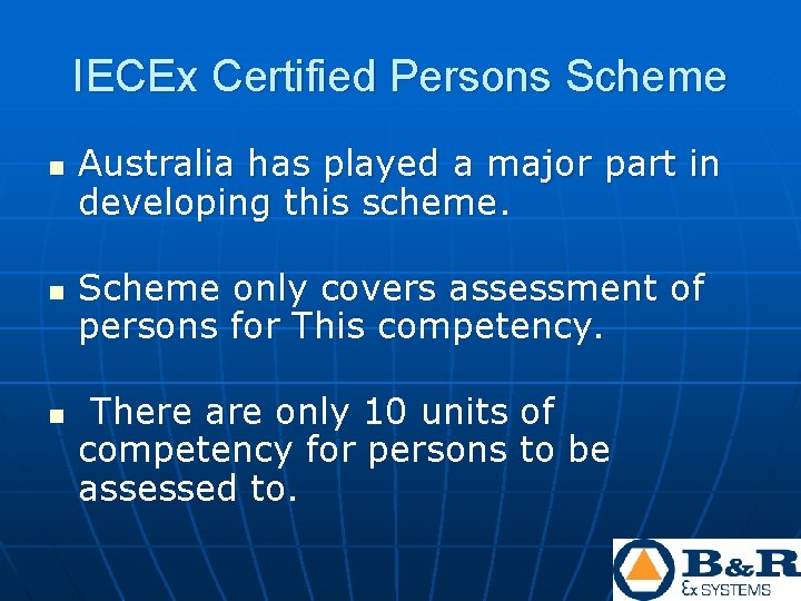 IECEx Certified Persons Scheme n n n Australia has played a major part in IECEx Certified Persons Scheme n n n Australia has played a major part in