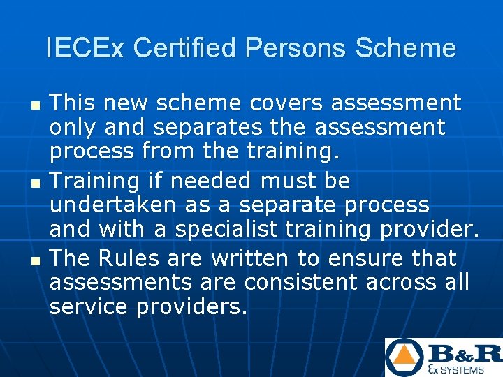 IECEx Certified Persons Scheme n n n This new scheme covers assessment only and IECEx Certified Persons Scheme n n n This new scheme covers assessment only and