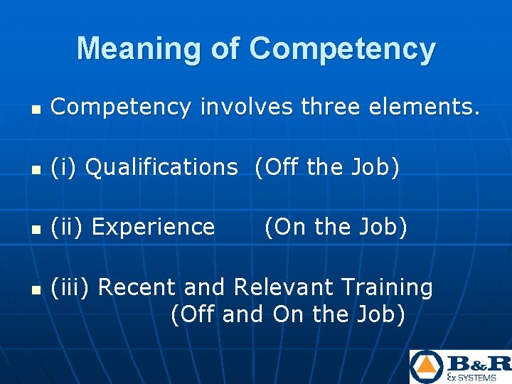Meaning of Competency n Competency involves three elements. n (i) Qualifications (Off the Job) Meaning of Competency n Competency involves three elements. n (i) Qualifications (Off the Job)
