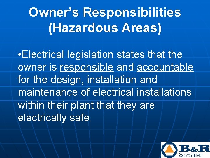 Owner’s Responsibilities (Hazardous Areas) • Electrical legislation states that the owner is responsible and Owner’s Responsibilities (Hazardous Areas) • Electrical legislation states that the owner is responsible and