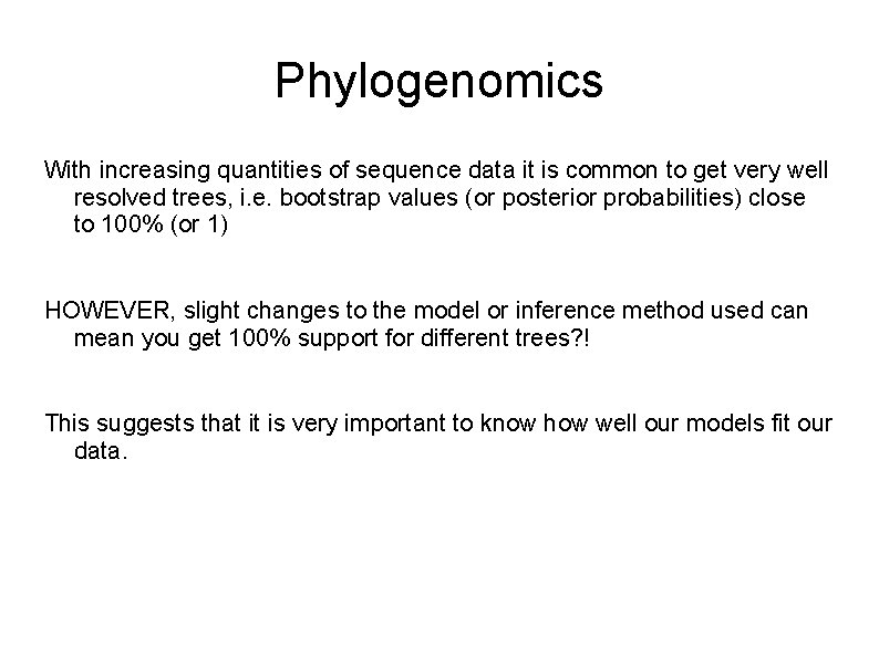 Phylogenomics With increasing quantities of sequence data it is common to get very well