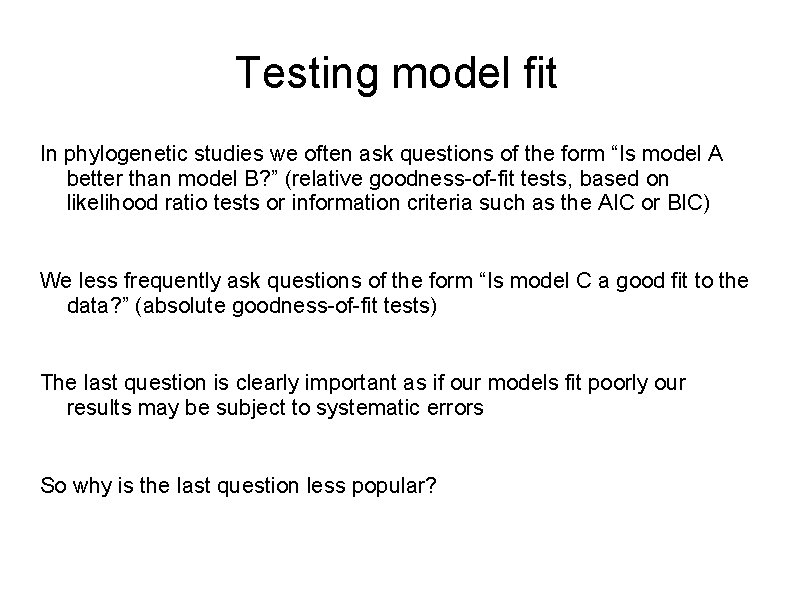 Testing model fit In phylogenetic studies we often ask questions of the form “Is