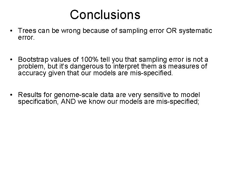 Conclusions • Trees can be wrong because of sampling error OR systematic error. •