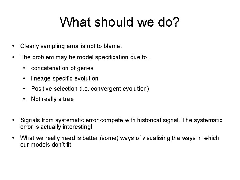 What should we do? • Clearly sampling error is not to blame. • The