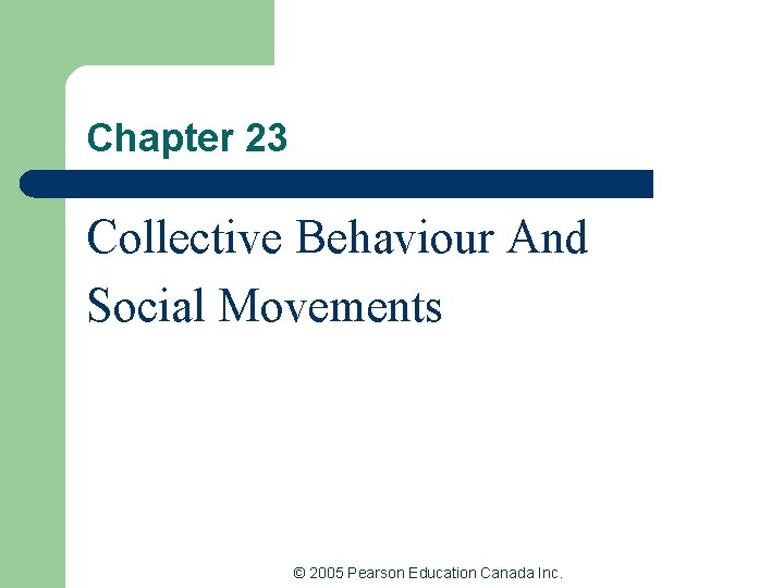 Chapter 23 Collective Behaviour And Social Movements © 2005 Pearson Education Canada Inc. 