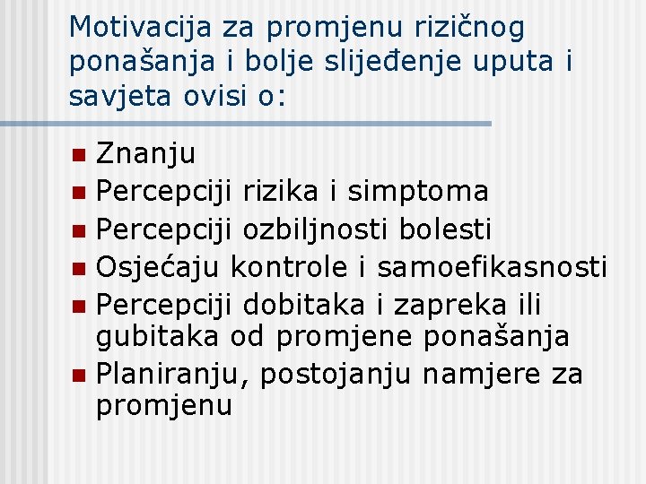 Motivacija za promjenu rizičnog ponašanja i bolje slijeđenje uputa i savjeta ovisi o: Znanju