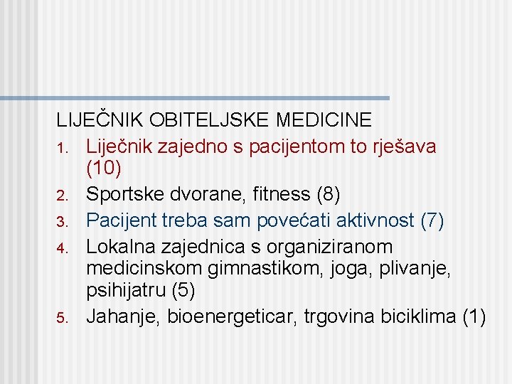 LIJEČNIK OBITELJSKE MEDICINE 1. Liječnik zajedno s pacijentom to rješava (10) 2. Sportske dvorane,