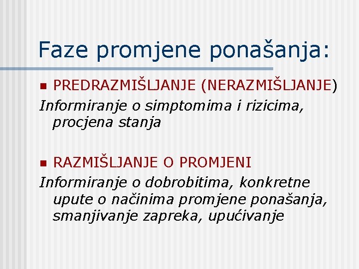 Faze promjene ponašanja: PREDRAZMIŠLJANJE (NERAZMIŠLJANJE) Informiranje o simptomima i rizicima, procjena stanja n RAZMIŠLJANJE