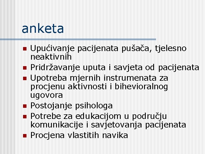 anketa n n n Upućivanje pacijenata pušača, tjelesno neaktivnih Pridržavanje uputa i savjeta od