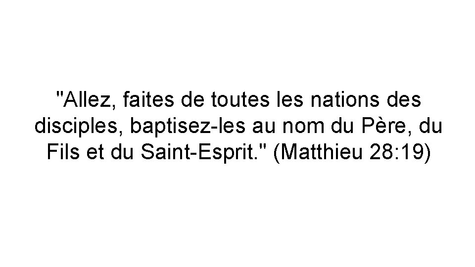 "Allez, faites de toutes les nations des disciples, baptisez-les au nom du Père, du "Allez, faites de toutes les nations des disciples, baptisez-les au nom du Père, du