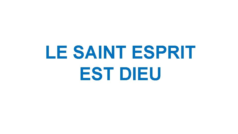 LE SAINT ESPRIT EST DIEU LE SAINT ESPRIT EST DIEU