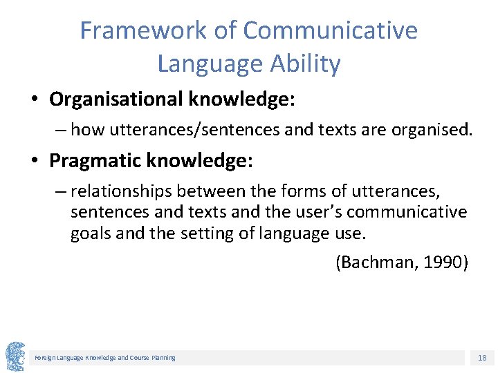 Framework of Communicative Language Ability • Organisational knowledge: – how utterances/sentences and texts are