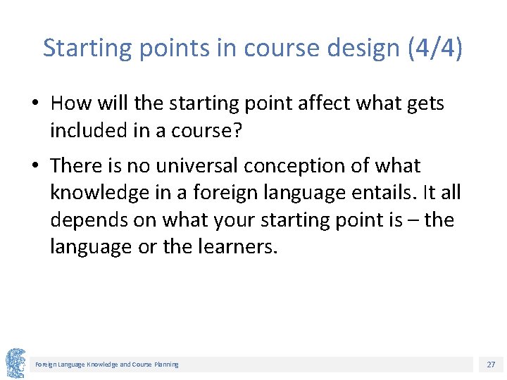 Starting points in course design (4/4) • How will the starting point affect what