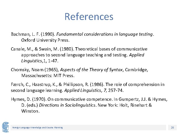 References Bachman, L. F. (1990). Fundamental considerations in language testing. Oxford University Press. Canale,