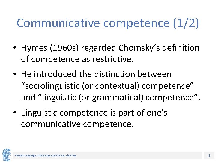 Communicative competence (1/2) • Hymes (1960 s) regarded Chomsky’s definition of competence as restrictive.