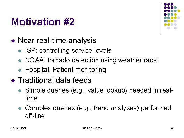 Motivation #2 l Near real-time analysis l l ISP: controlling service levels NOAA: tornado