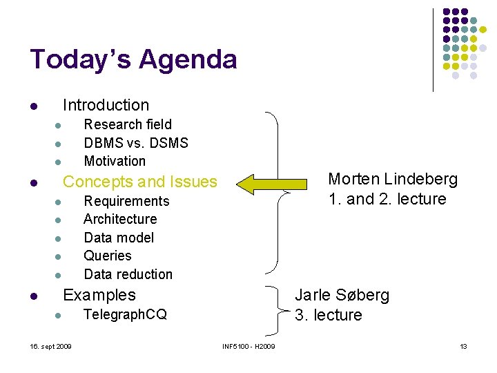 Today’s Agenda Introduction l Research field DBMS vs. DSMS Motivation l l l Morten