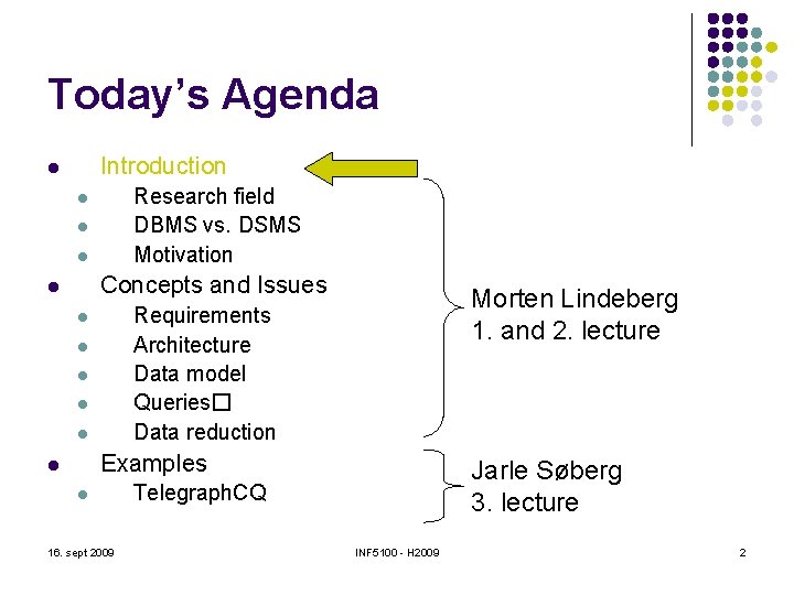 Today’s Agenda Introduction l Research field DBMS vs. DSMS Motivation l l l Concepts