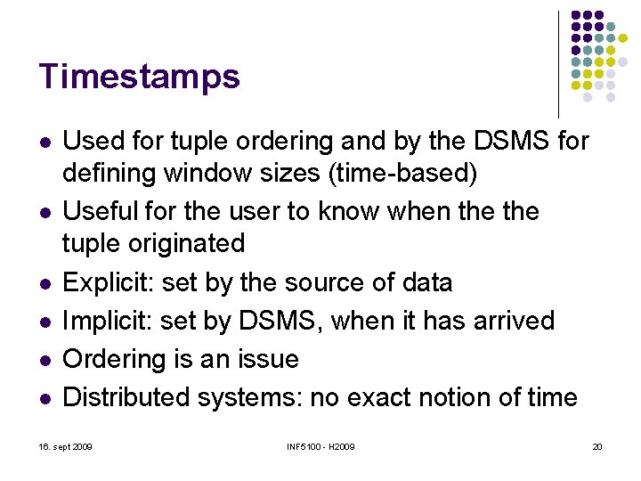 Timestamps l l l Used for tuple ordering and by the DSMS for defining