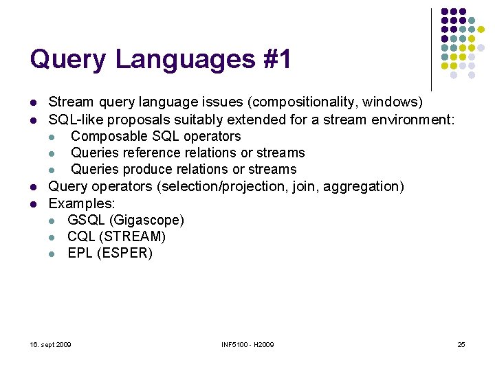 Query Languages #1 l l Stream query language issues (compositionality, windows) SQL-like proposals suitably