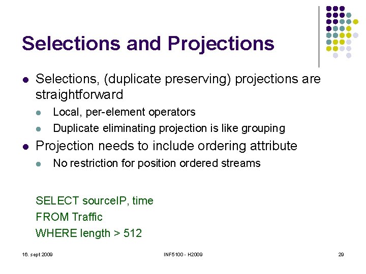 Selections and Projections l Selections, (duplicate preserving) projections are straightforward l l l Local,