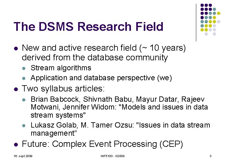 The DSMS Research Field l New and active research field (~ 10 years) derived