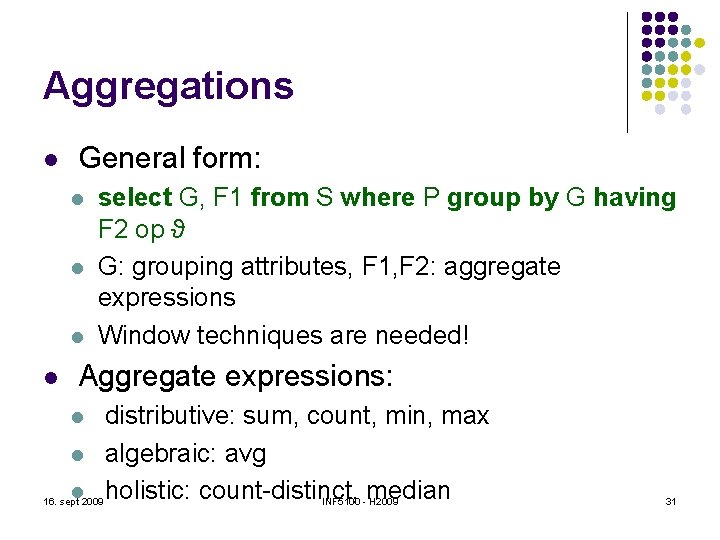 Aggregations l General form: l l select G, F 1 from S where P