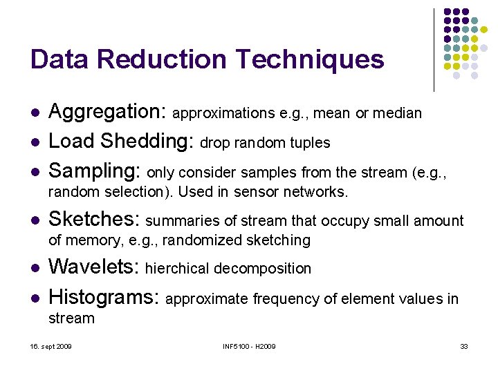 Data Reduction Techniques l l l Aggregation: approximations e. g. , mean or median