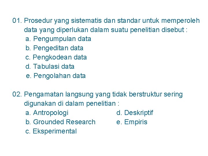 01. Prosedur yang sistematis dan standar untuk memperoleh data yang diperlukan dalam suatu penelitian