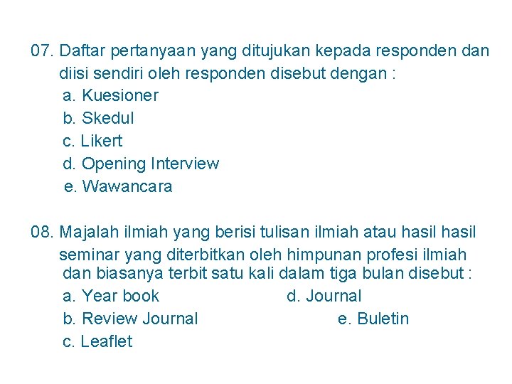 07. Daftar pertanyaan yang ditujukan kepada responden dan diisi sendiri oleh responden disebut dengan