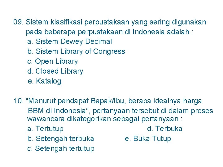 09. Sistem klasifikasi perpustakaan yang sering digunakan pada beberapa perpustakaan di Indonesia adalah :