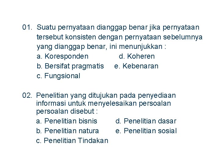 01. Suatu pernyataan dianggap benar jika pernyataan tersebut konsisten dengan pernyataan sebelumnya yang dianggap