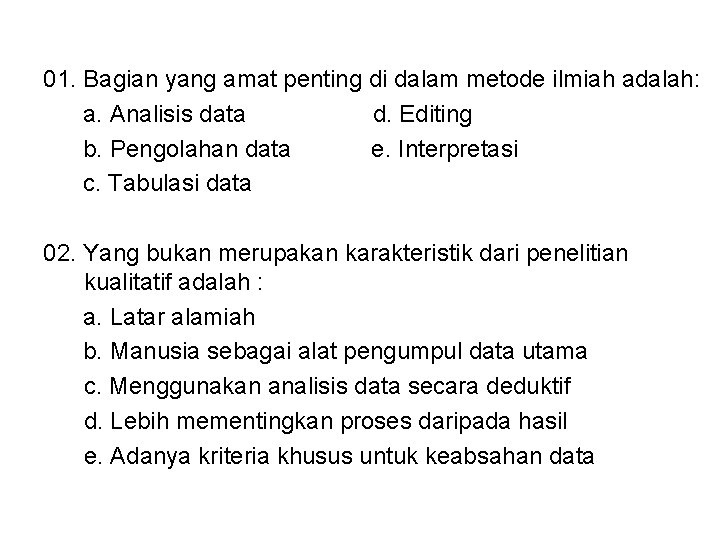 01. Bagian yang amat penting di dalam metode ilmiah adalah: a. Analisis data d.