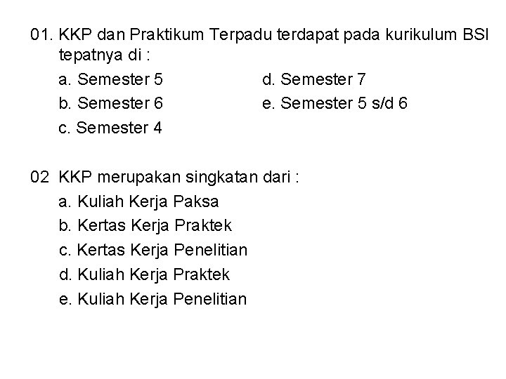 01. KKP dan Praktikum Terpadu terdapat pada kurikulum BSI tepatnya di : a. Semester