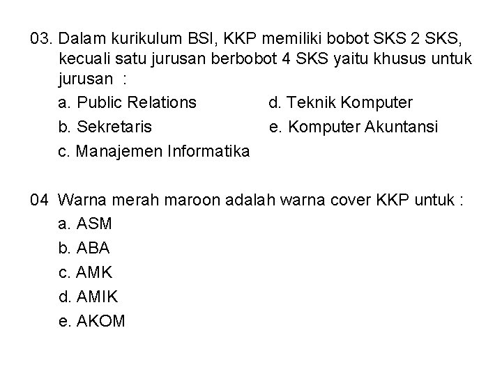 03. Dalam kurikulum BSI, KKP memiliki bobot SKS 2 SKS, kecuali satu jurusan berbobot