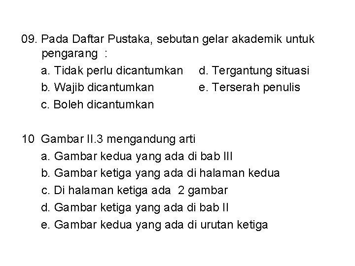 09. Pada Daftar Pustaka, sebutan gelar akademik untuk pengarang : a. Tidak perlu dicantumkan