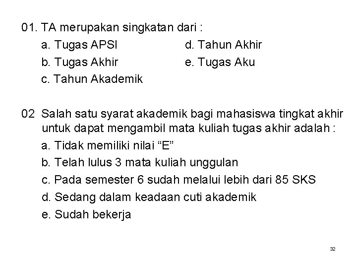 01. TA merupakan singkatan dari : a. Tugas APSI d. Tahun Akhir b. Tugas