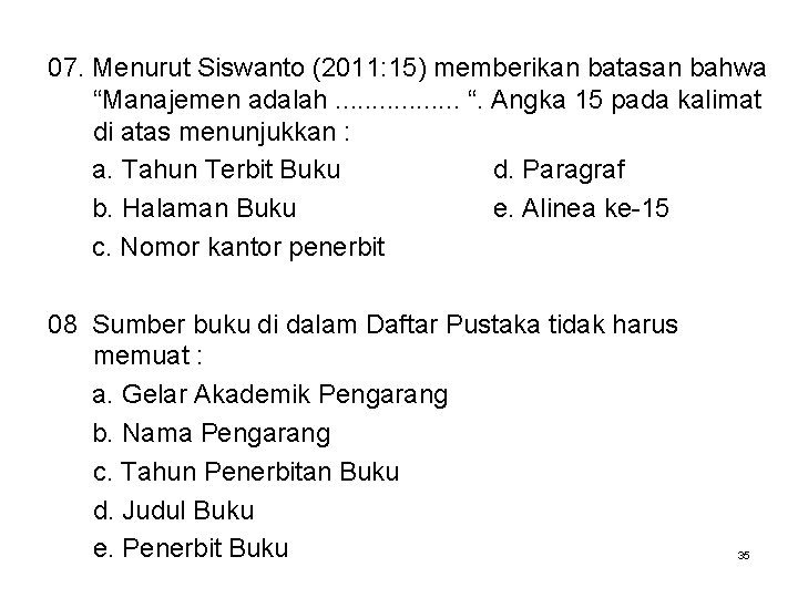 07. Menurut Siswanto (2011: 15) memberikan batasan bahwa “Manajemen adalah. . . . “.