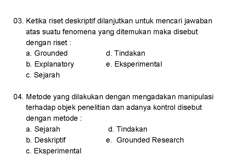 03. Ketika riset deskriptif dilanjutkan untuk mencari jawaban atas suatu fenomena yang ditemukan maka