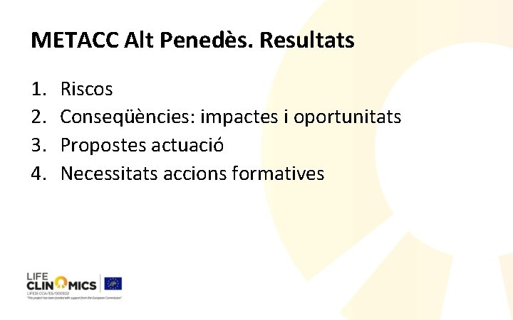 METACC Alt Penedès. Resultats 1. 2. 3. 4. Riscos Conseqüències: impactes i oportunitats Propostes