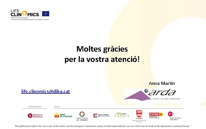 Moltes gràcies per la vostra atenció! Anna Martín life. clinomics@diba. cat 