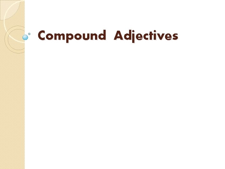 Compound Adjectives Compound Adjectives