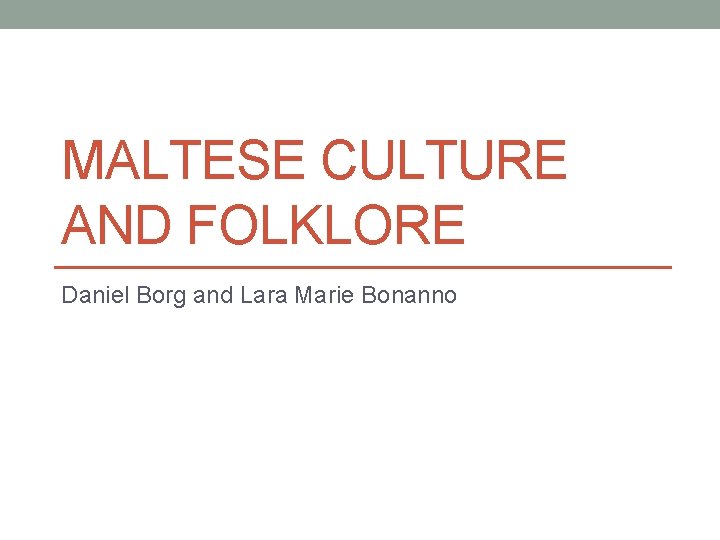 MALTESE CULTURE AND FOLKLORE Daniel Borg and Lara Marie Bonanno 