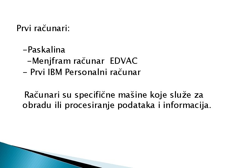 Prvi računari: -Paskalina -Menjfram računar EDVAC - Prvi IBM Personalni računar Računari su specifične