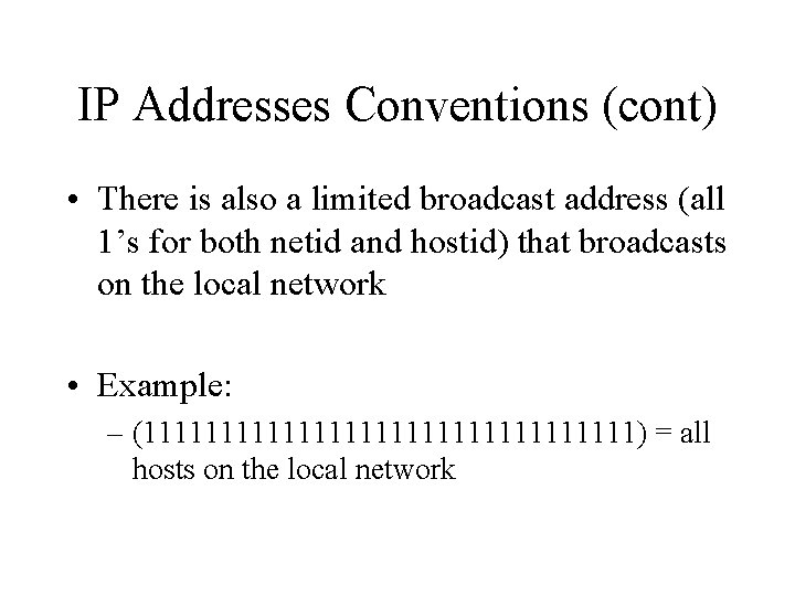 IP Addresses Conventions (cont) • There is also a limited broadcast address (all 1’s