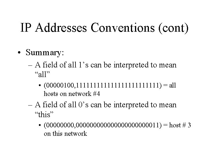 IP Addresses Conventions (cont) • Summary: – A field of all 1’s can be