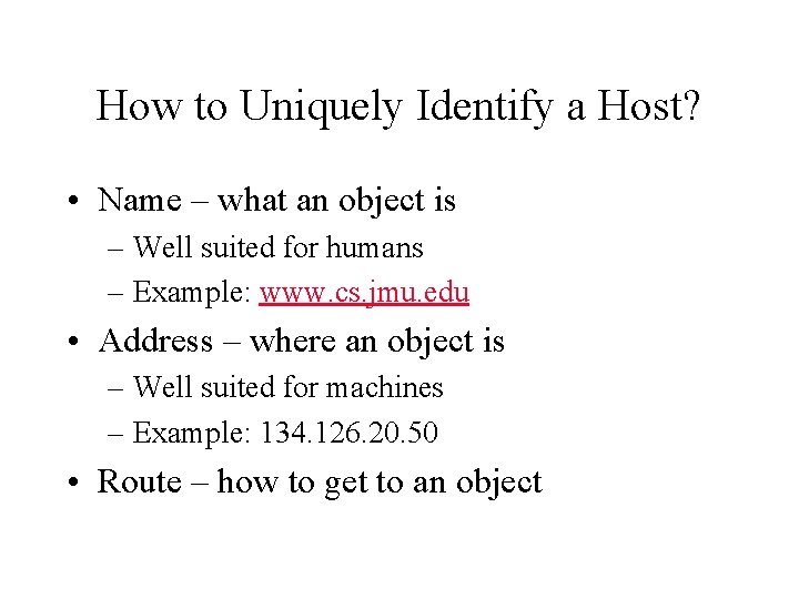 How to Uniquely Identify a Host? • Name – what an object is –