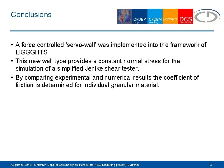 Conclusions • A force controlled ‘servo-wall’ was implemented into the framework of LIGGGHTS •